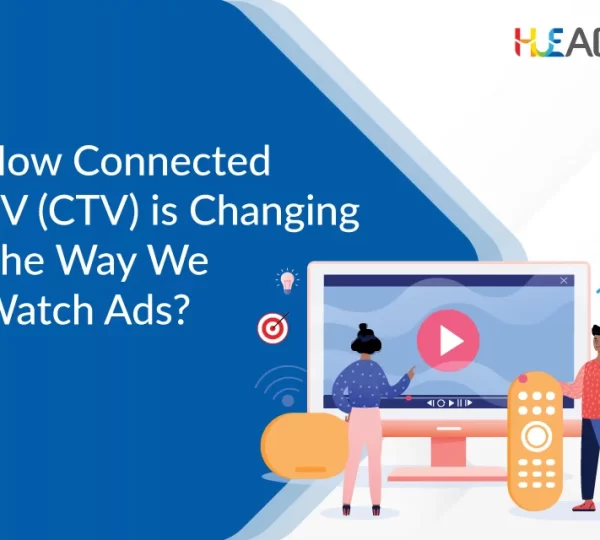 How Connected TV (CTV) is Changing the Way We Watch Ads